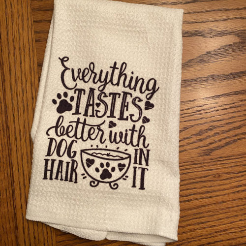 Everything Tastes Better With Dog Hair In It Kitchen Towel, Dog Mom, Dog Towel, Kitchen Decor photo review