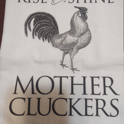 Farmhouse Kitchen Tea Towel - Rise And Shine Mother Cluckers - Rooster Decor -  Flour Sack photo review