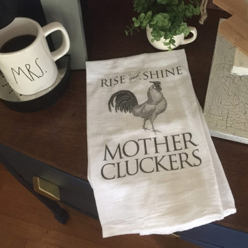 Farmhouse Kitchen Tea Towel - Rise And Shine Mother Cluckers - Rooster Decor -  Flour Sack photo review